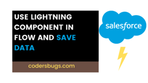 Read more about the article How to use lightning component in flow and save data .