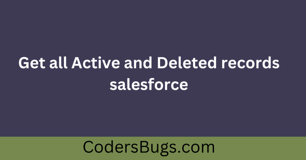 Get all active and deleted records in apex
