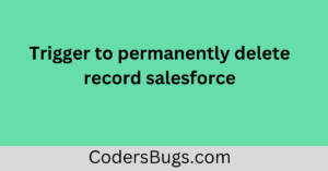 Read more about the article Trigger to permanently delete records salesforce