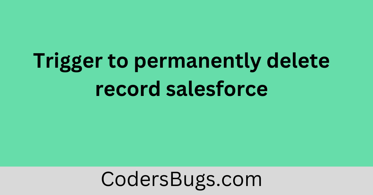 You are currently viewing Trigger to permanently delete records salesforce