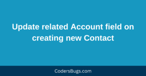 Read more about the article Update related Account field on creating new Contact