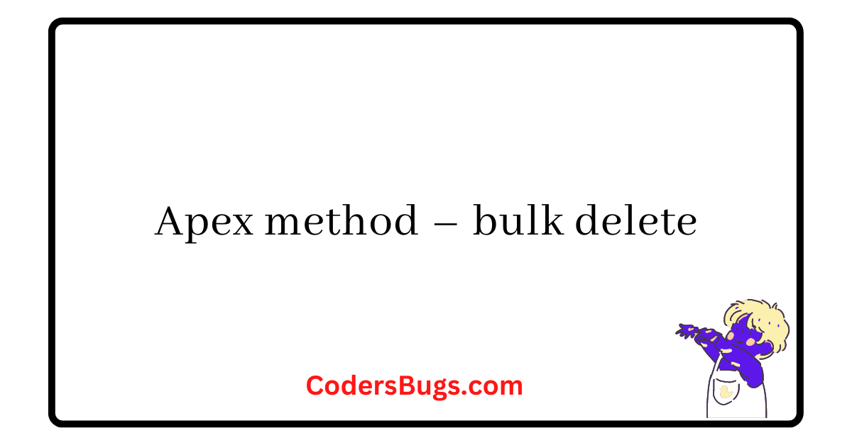 Read more about the article Apex method – bulk delete