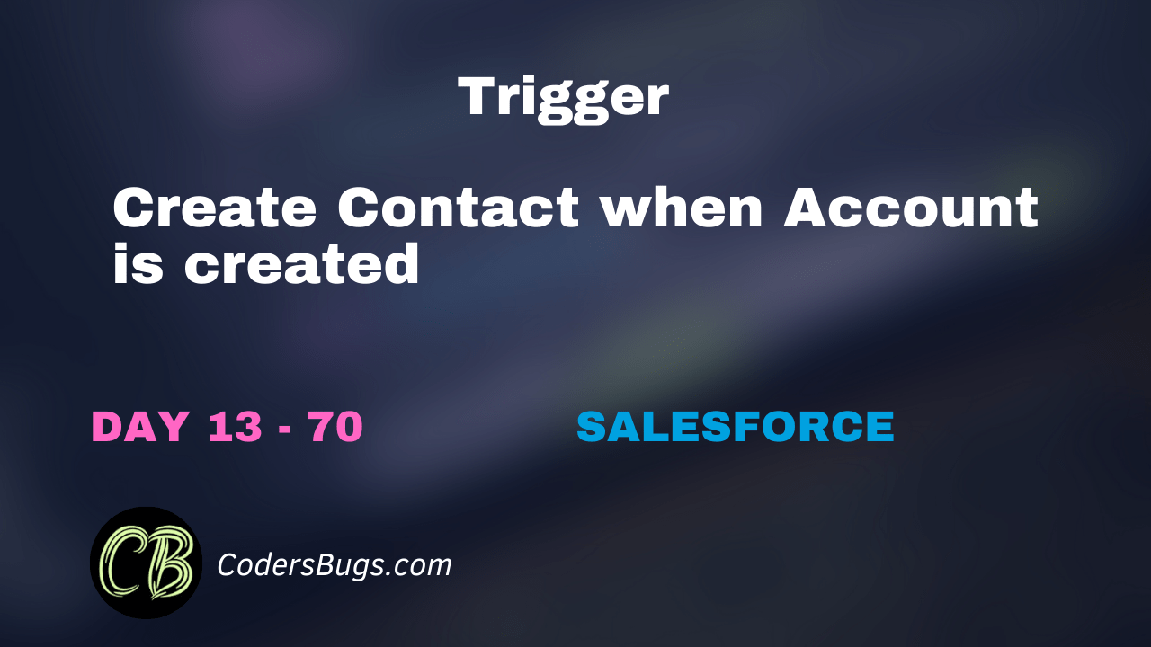 Read more about the article Trigger – Create Contact when Account is created